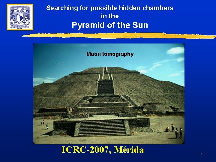 Searching for possible hidden chambers in the Pyramid of the Sun Muon tomography ICRC-2007, Searching for possible hidden chambers in the Pyramid of the Sun Muon tomography ICRC-2007,