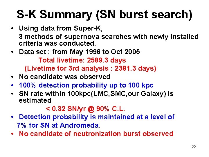 S-K Summary (SN burst search) • Using data from Super-K, 3 methods of supernova S-K Summary (SN burst search) • Using data from Super-K, 3 methods of supernova