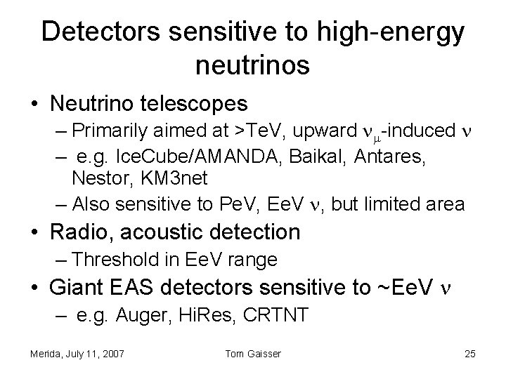Detectors sensitive to high-energy neutrinos • Neutrino telescopes – Primarily aimed at >Te. V, Detectors sensitive to high-energy neutrinos • Neutrino telescopes – Primarily aimed at >Te. V,