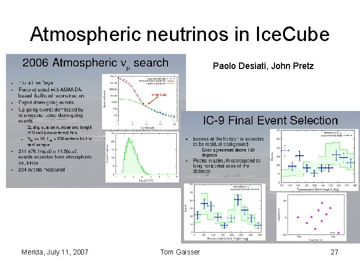Atmospheric neutrinos in Ice. Cube Paolo Desiati, John Pretz Merida, July 11, 2007 Tom Atmospheric neutrinos in Ice. Cube Paolo Desiati, John Pretz Merida, July 11, 2007 Tom