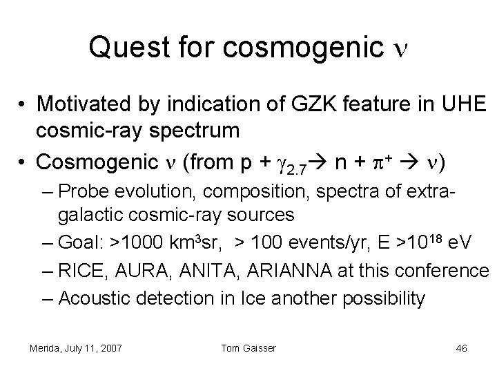 Quest for cosmogenic • Motivated by indication of GZK feature in UHE cosmic-ray spectrum Quest for cosmogenic • Motivated by indication of GZK feature in UHE cosmic-ray spectrum