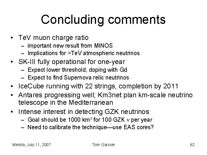 Concluding comments • Te. V muon charge ratio – important new result from MINOS Concluding comments • Te. V muon charge ratio – important new result from MINOS