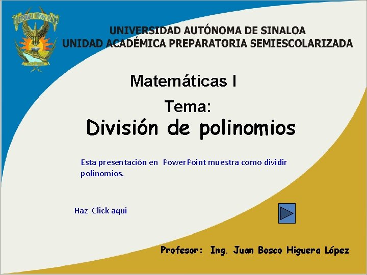 Matemáticas I Tema: División de polinomios Esta presentación en Power. Point muestra como dividir