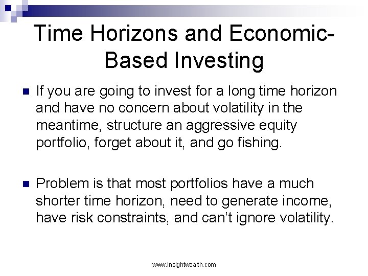 Time Horizons and Economic. Based Investing n If you are going to invest for