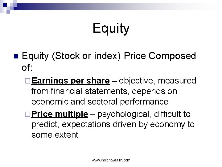 Equity n Equity (Stock or index) Price Composed of: ¨ Earnings per share –