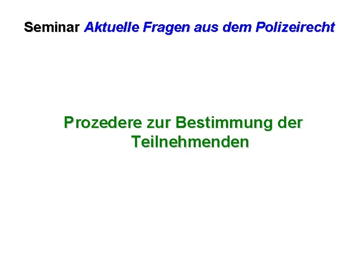 Seminar Aktuelle Fragen aus dem Polizeirecht Prozedere zur Bestimmung der Teilnehmenden 