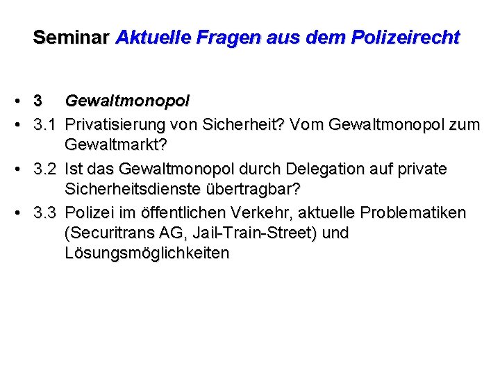 Seminar Aktuelle Fragen aus dem Polizeirecht • 3 Gewaltmonopol • 3. 1 Privatisierung von