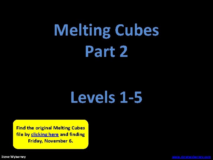Melting Cubes Part 2 Levels 1 -5 Find the original Melting Cubes file by