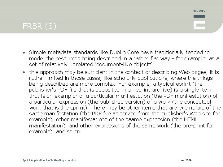 FRBR (3) • Simple metadata standards like Dublin Core have traditionally tended to model