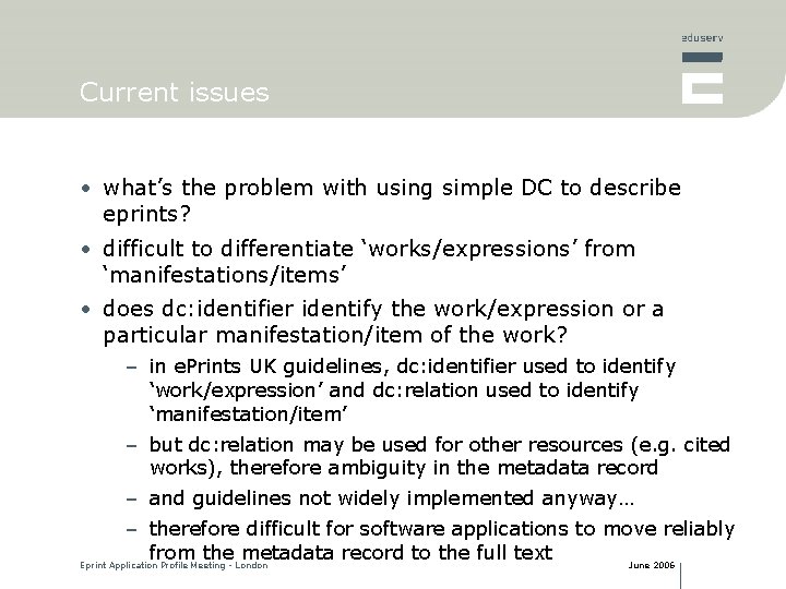 Current issues • what’s the problem with using simple DC to describe eprints? •