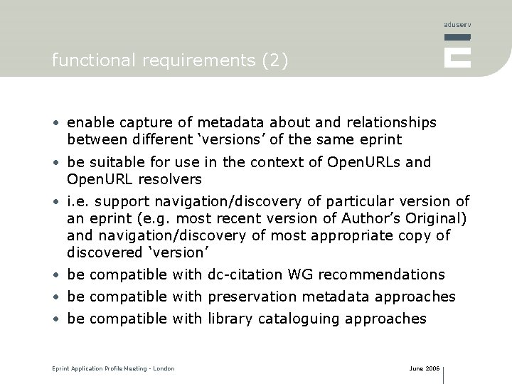 functional requirements (2) • enable capture of metadata about and relationships between different ‘versions’