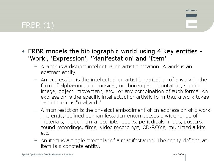 FRBR (1) • FRBR models the bibliographic world using 4 key entities 'Work', 'Expression',