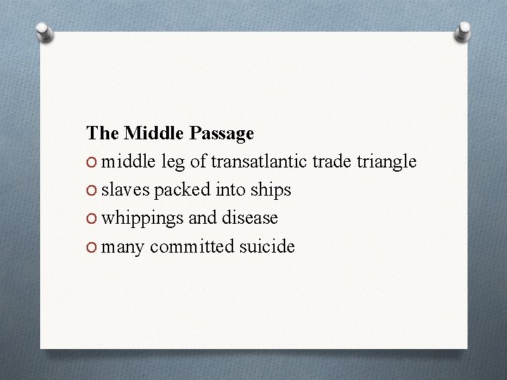 The Middle Passage O middle leg of transatlantic trade triangle O slaves packed into