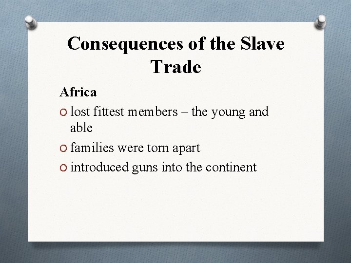 Consequences of the Slave Trade Africa O lost fittest members – the young and