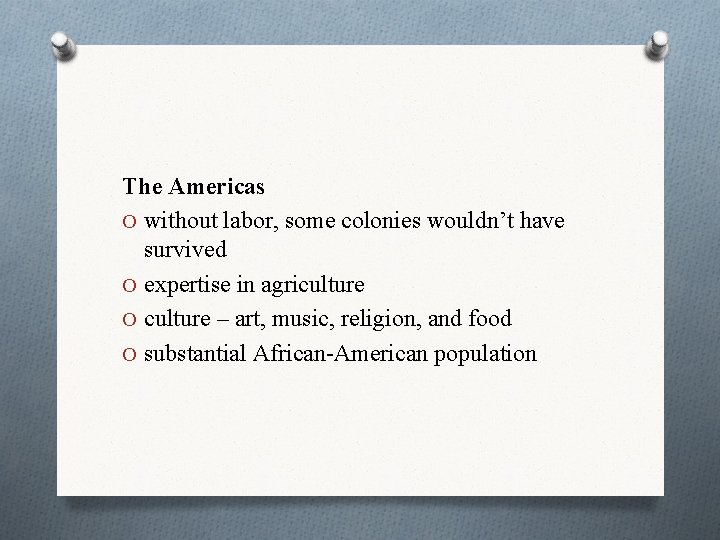 The Americas O without labor, some colonies wouldn’t have survived O expertise in agriculture
