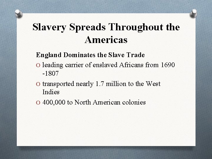 Slavery Spreads Throughout the Americas England Dominates the Slave Trade O leading carrier of