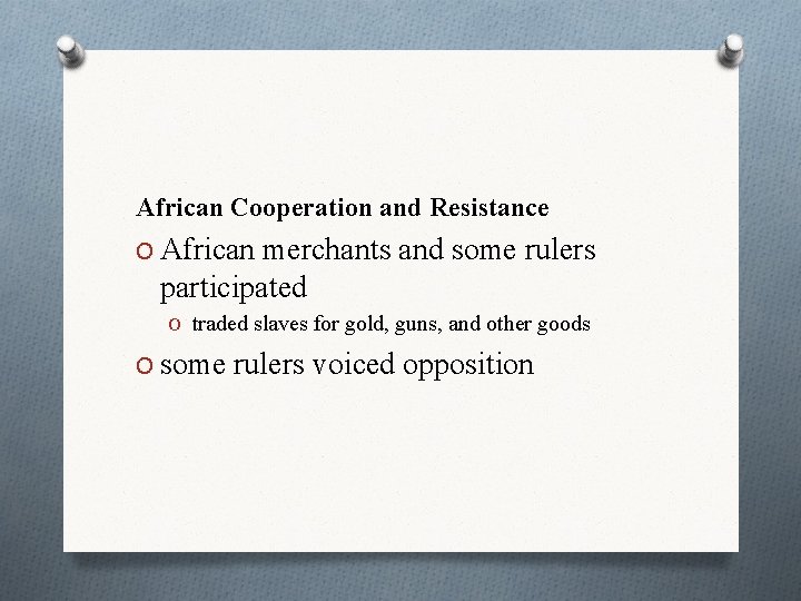 African Cooperation and Resistance O African merchants and some rulers participated O traded slaves