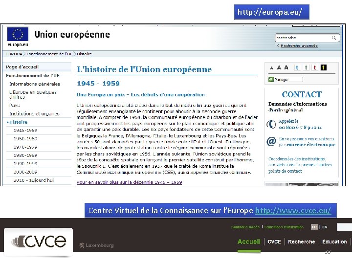 http: //europa. eu/ Centre Virtuel de la Connaissance sur l’Europe http: //www. cvce. eu/