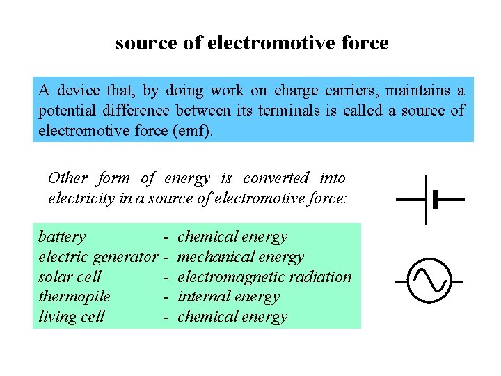 source of electromotive force A device that, by doing work on charge carriers, maintains