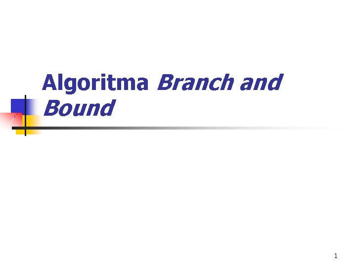 Algoritma Branch and Bound 1 