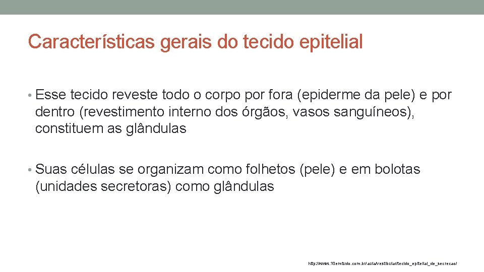 Características gerais do tecido epitelial • Esse tecido reveste todo o corpo por fora Características gerais do tecido epitelial • Esse tecido reveste todo o corpo por fora