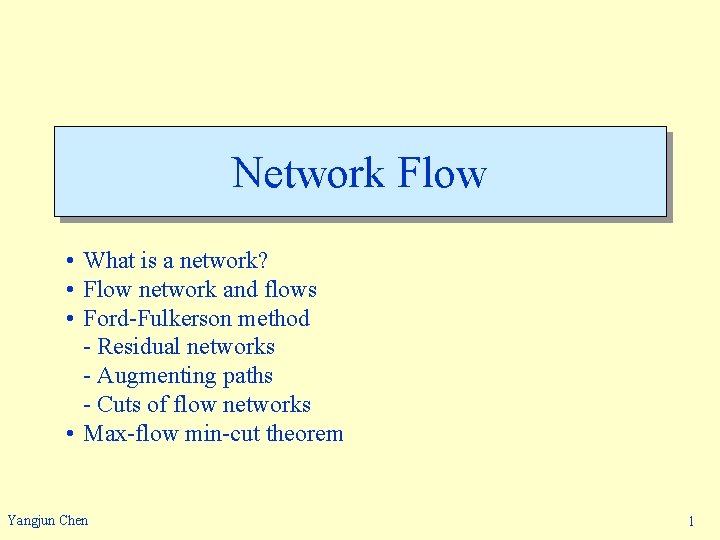 Network Flow • What is a network? • Flow network and flows • Ford-Fulkerson