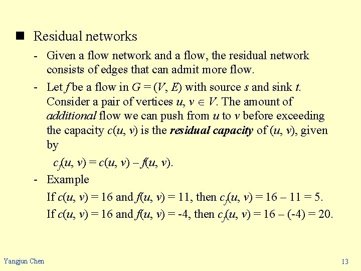 n Residual networks - Given a flow network and a flow, the residual network