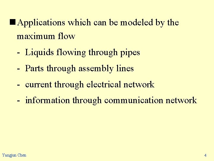 n Applications which can be modeled by the maximum flow - Liquids flowing through