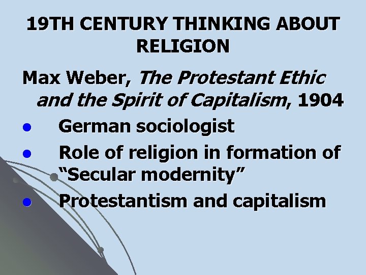 19 TH CENTURY THINKING ABOUT RELIGION Max Weber, The Protestant Ethic and the Spirit