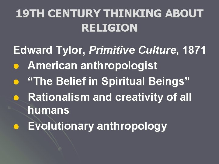 19 TH CENTURY THINKING ABOUT RELIGION Edward Tylor, Primitive Culture, 1871 l American anthropologist