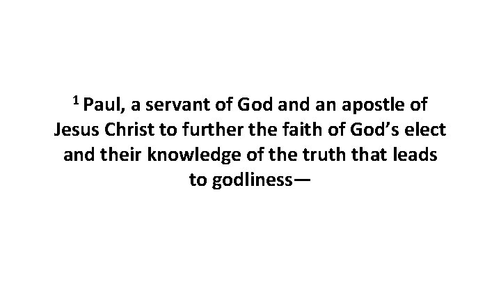 1 Paul, a servant of God an apostle of Jesus Christ to further the