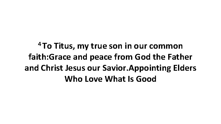 4 To Titus, my true son in our common faith: Grace and peace from