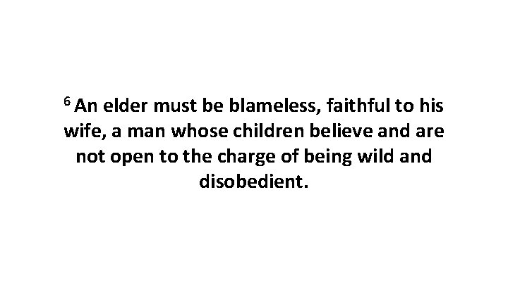 6 An elder must be blameless, faithful to his wife, a man whose children