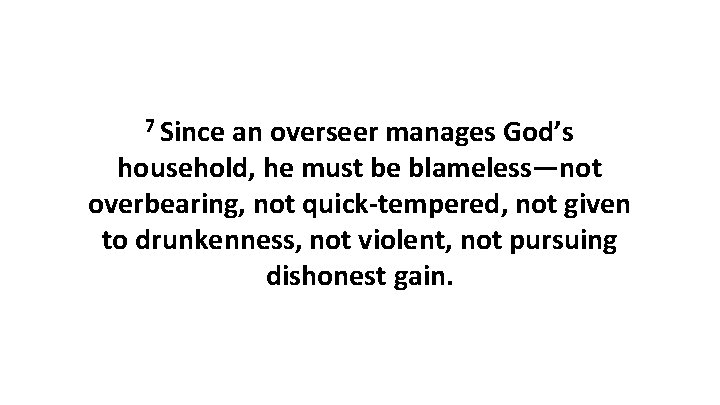 7 Since an overseer manages God’s household, he must be blameless—not overbearing, not quick-tempered,