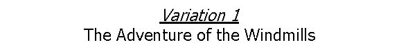 Variation 1 The Adventure of the Windmills 