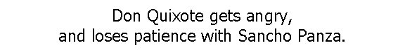 Don Quixote gets angry, and loses patience with Sancho Panza. 