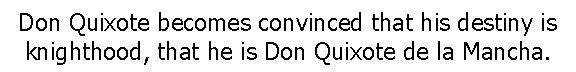 Don Quixote becomes convinced that his destiny is knighthood, that he is Don Quixote