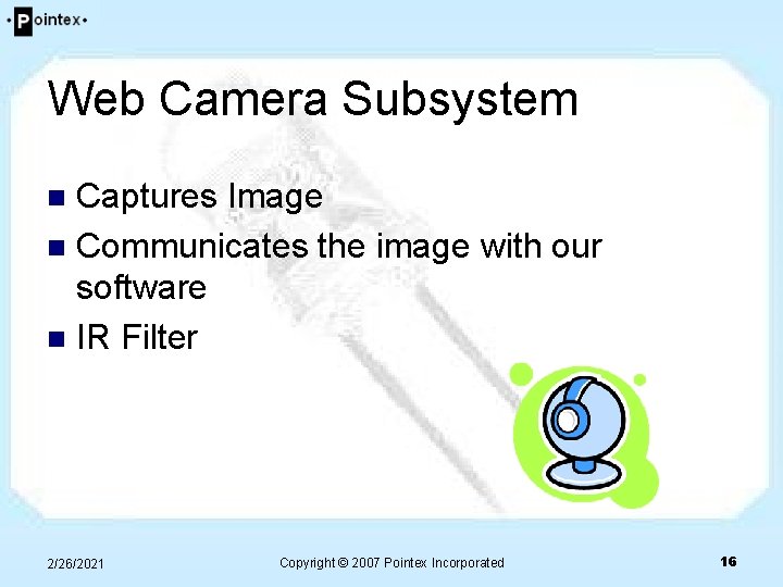 Web Camera Subsystem Captures Image n Communicates the image with our software n IR Web Camera Subsystem Captures Image n Communicates the image with our software n IR