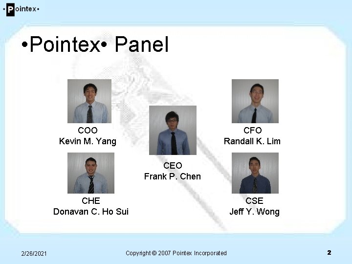 • Pointex • Panel COO Kevin M. Yang CFO Randall K. Lim CEO • Pointex • Panel COO Kevin M. Yang CFO Randall K. Lim CEO