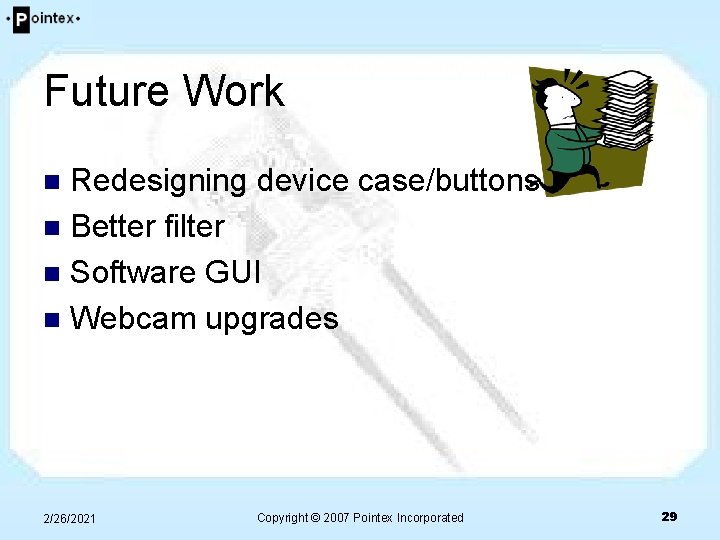 Future Work Redesigning device case/buttons n Better filter n Software GUI n Webcam upgrades Future Work Redesigning device case/buttons n Better filter n Software GUI n Webcam upgrades