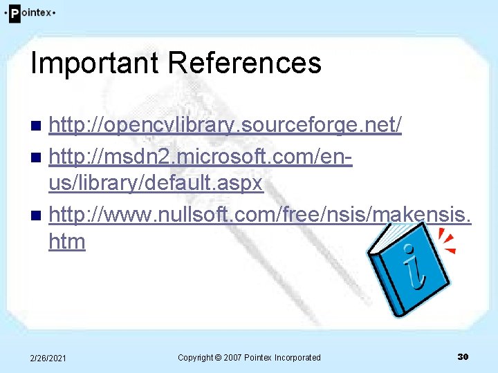 Important References http: //opencvlibrary. sourceforge. net/ n http: //msdn 2. microsoft. com/enus/library/default. aspx n Important References http: //opencvlibrary. sourceforge. net/ n http: //msdn 2. microsoft. com/enus/library/default. aspx n