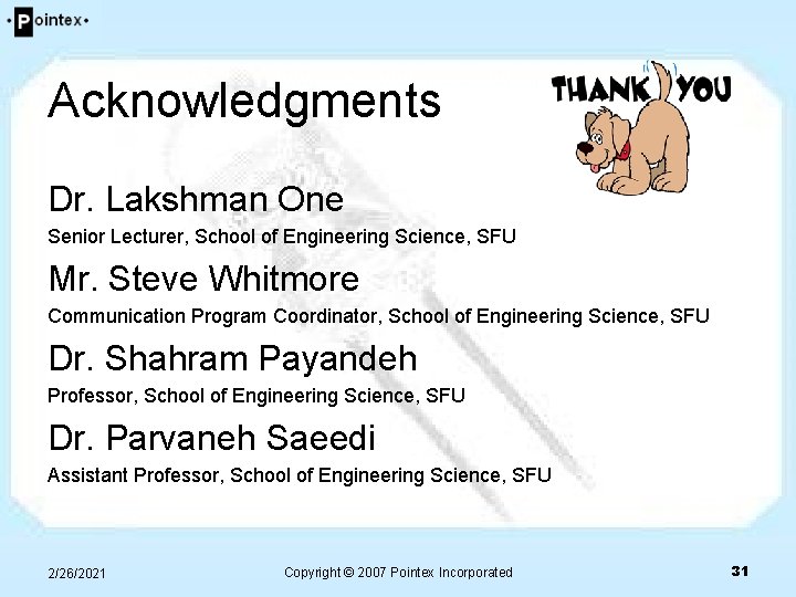 Acknowledgments Dr. Lakshman One Senior Lecturer, School of Engineering Science, SFU Mr. Steve Whitmore Acknowledgments Dr. Lakshman One Senior Lecturer, School of Engineering Science, SFU Mr. Steve Whitmore