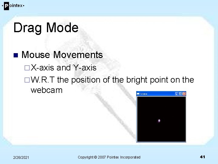 Drag Mode n Mouse Movements ¨ X-axis and Y-axis ¨ W. R. T the Drag Mode n Mouse Movements ¨ X-axis and Y-axis ¨ W. R. T the