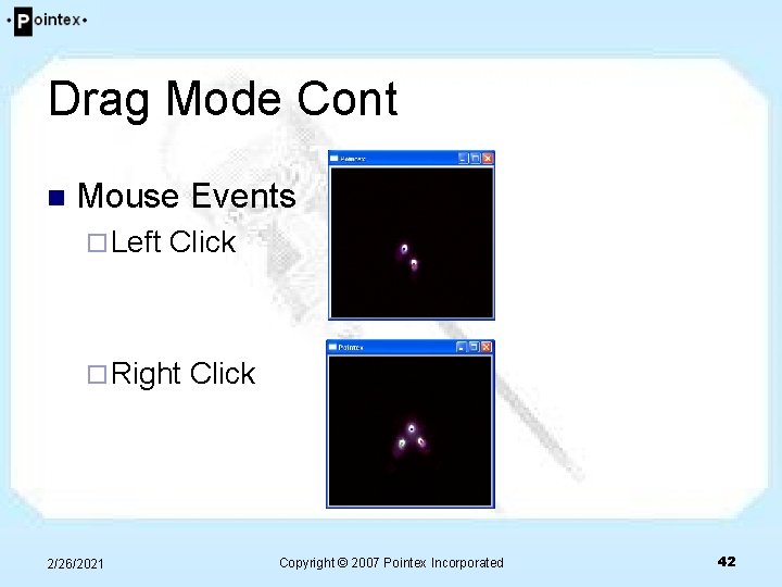 Drag Mode Cont n Mouse Events ¨ Left Click ¨ Right 2/26/2021 Click Copyright Drag Mode Cont n Mouse Events ¨ Left Click ¨ Right 2/26/2021 Click Copyright