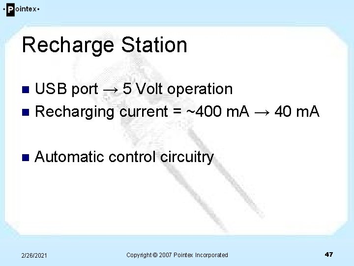 Recharge Station USB port → 5 Volt operation n Recharging current = ~400 m. Recharge Station USB port → 5 Volt operation n Recharging current = ~400 m.