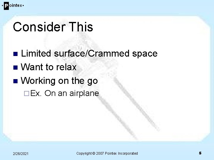 Consider This Limited surface/Crammed space n Want to relax n Working on the go Consider This Limited surface/Crammed space n Want to relax n Working on the go