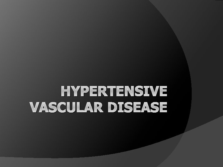 HYPERTENSIVE VASCULAR DISEASE 
