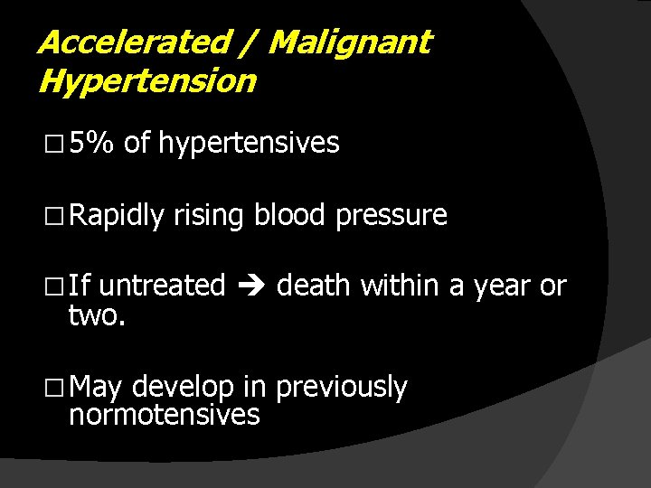 Accelerated / Malignant Hypertension � 5% of hypertensives � Rapidly rising blood pressure �