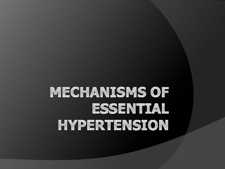 MECHANISMS OF ESSENTIAL HYPERTENSION 
