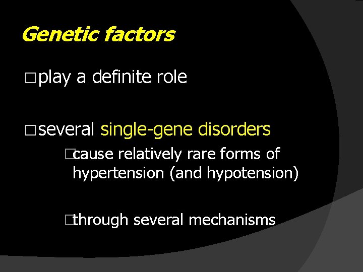 Genetic factors � play a definite role � several single-gene disorders �cause relatively rare
